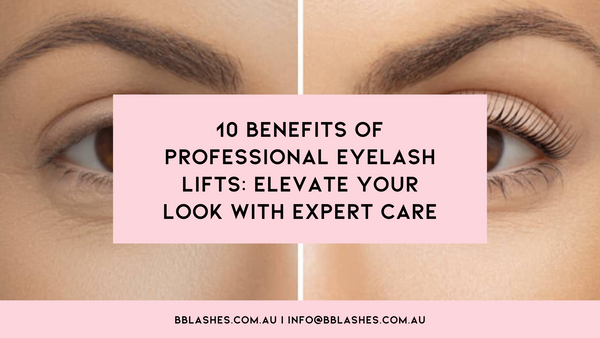 10 Benefits of Professional Eyelash Lifts: Elevate Your Look with Expert Care